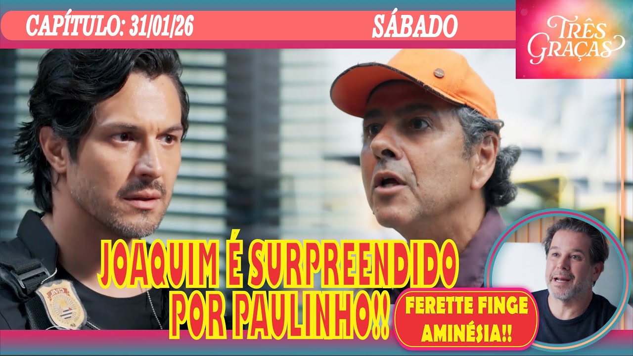 🚨FOFOCANDO: TRÊS GRAÇAS - JOAQUIM É SURPREENDIDO POR PAULINHO!! - SÁBADO (31/01)