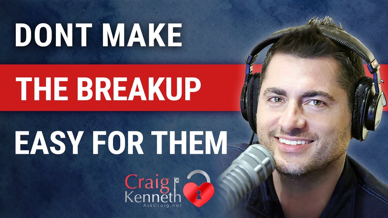 Don't Make The Breakup Easier Your Ex