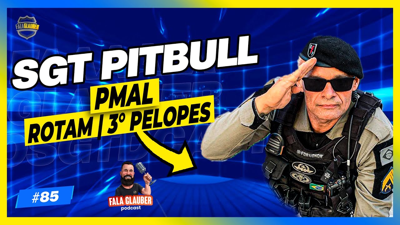 SGT PITBULL (PM - AL) - Fala Glauber Podcast #85