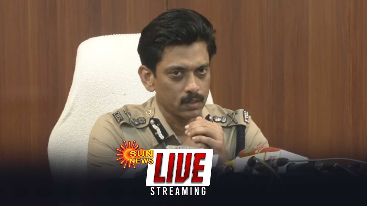 🔴LIVE : Chennai Police Commissioner Arun Press Meet  |  Sun News
