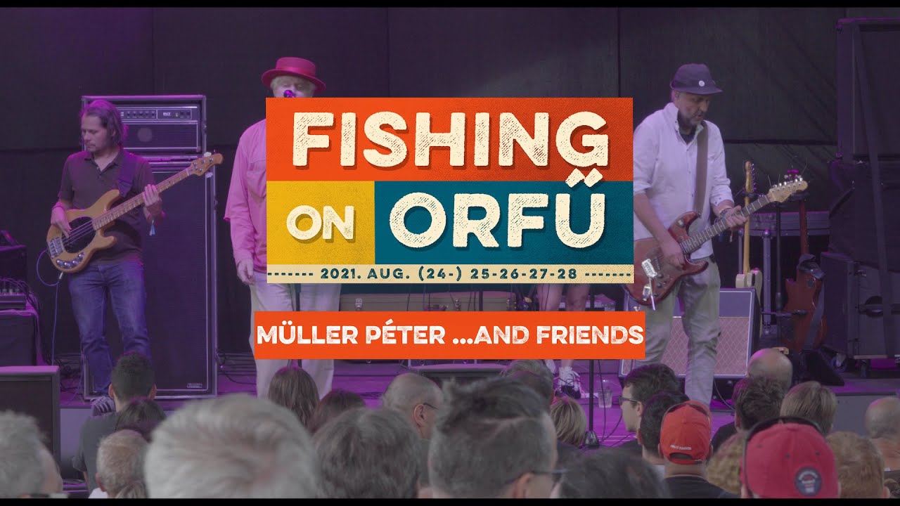 Müller Péter Sziámi AndFriends - Fishing on Orfű 2021 (Teljes koncert)