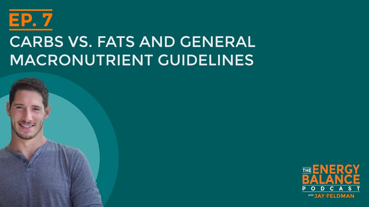 Ep. 7: Carbs vs. Fats and General Macronutrient Guidelines
