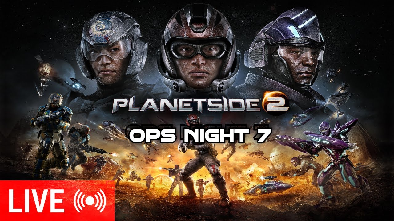 Planetside 2 Ops!!! (Night 7) GRAB YOUR POPCORN CAUSE IT'S ABOUT TO BE A WAR SHOW!