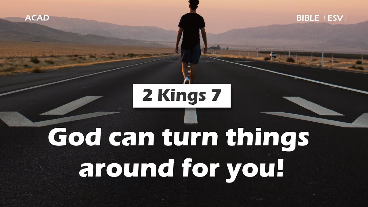 【2 Kings 7】 God can turn things around for you! ｜ACAD Bible Reading