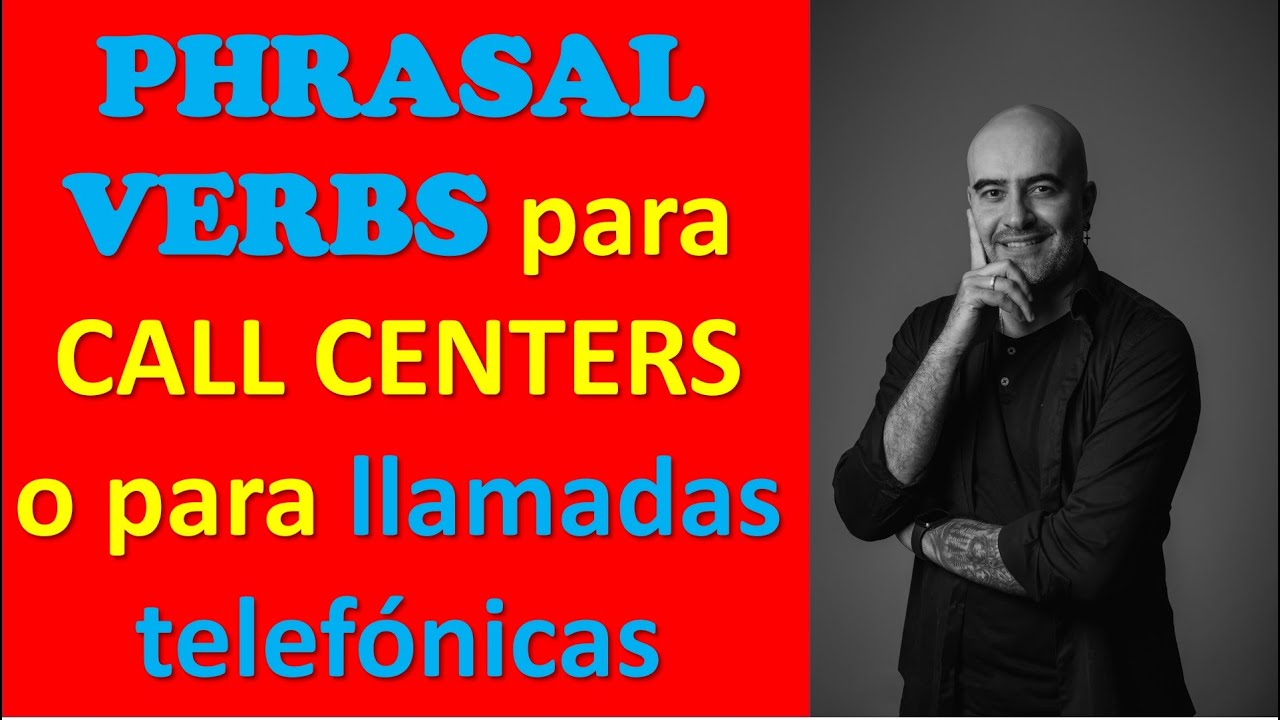 PHRASAL VERBS PARA CALL CENTERS o para llamadas telef&oacute;nicas en INGL&Eacute;S