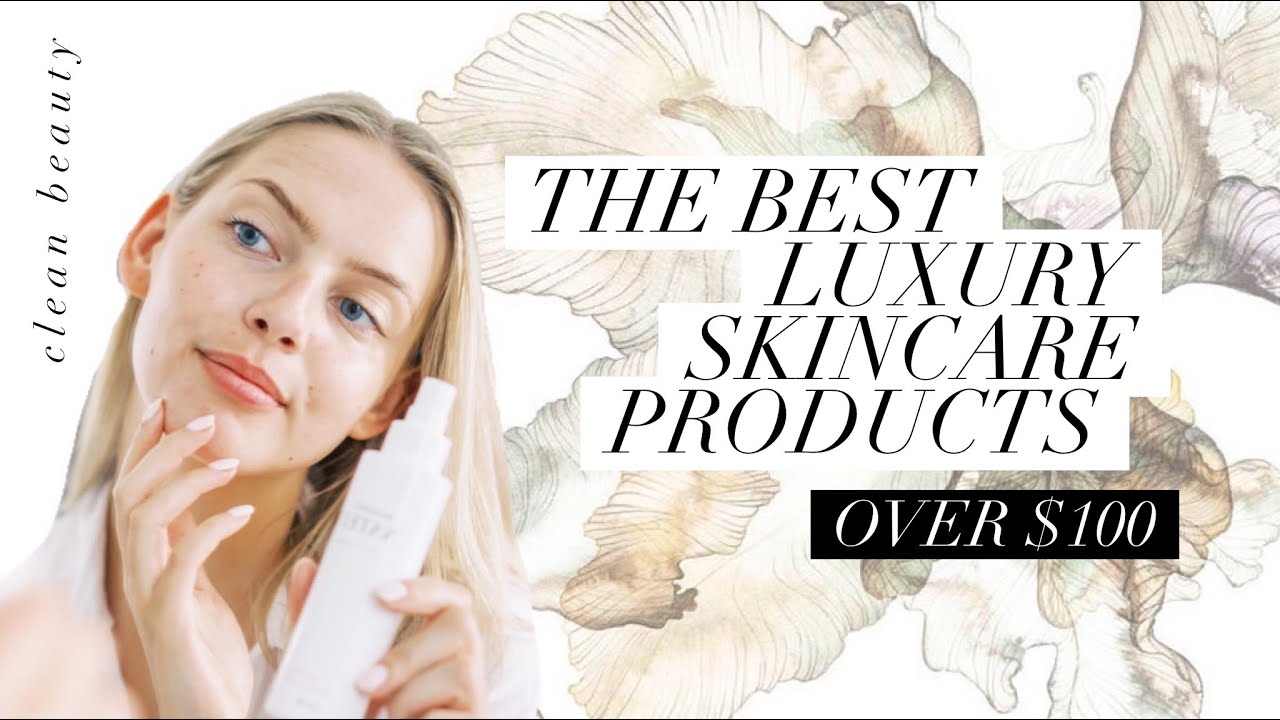 My Favourite Luxury Skincare Products Over $100 | Natural + Clean Beauty
