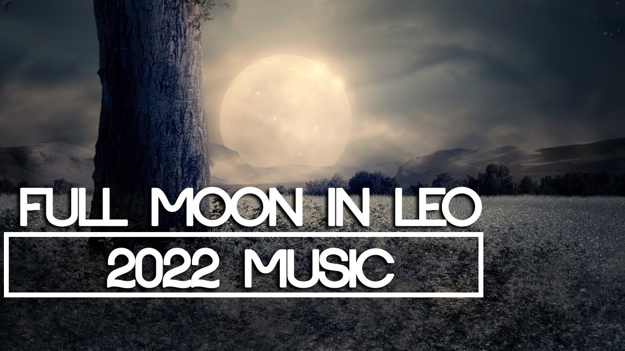 Full moon in leo 2022 music