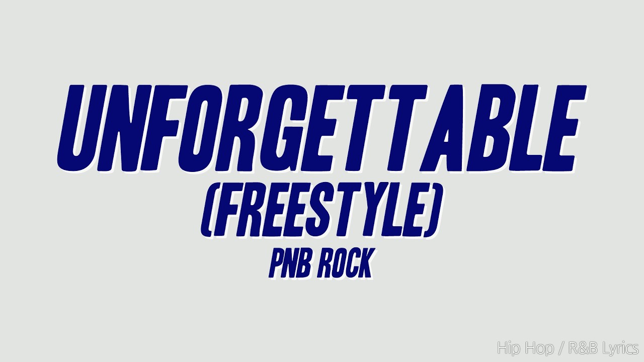 PnB Rock - Unforgettable (Freestyle) (Lyrics)