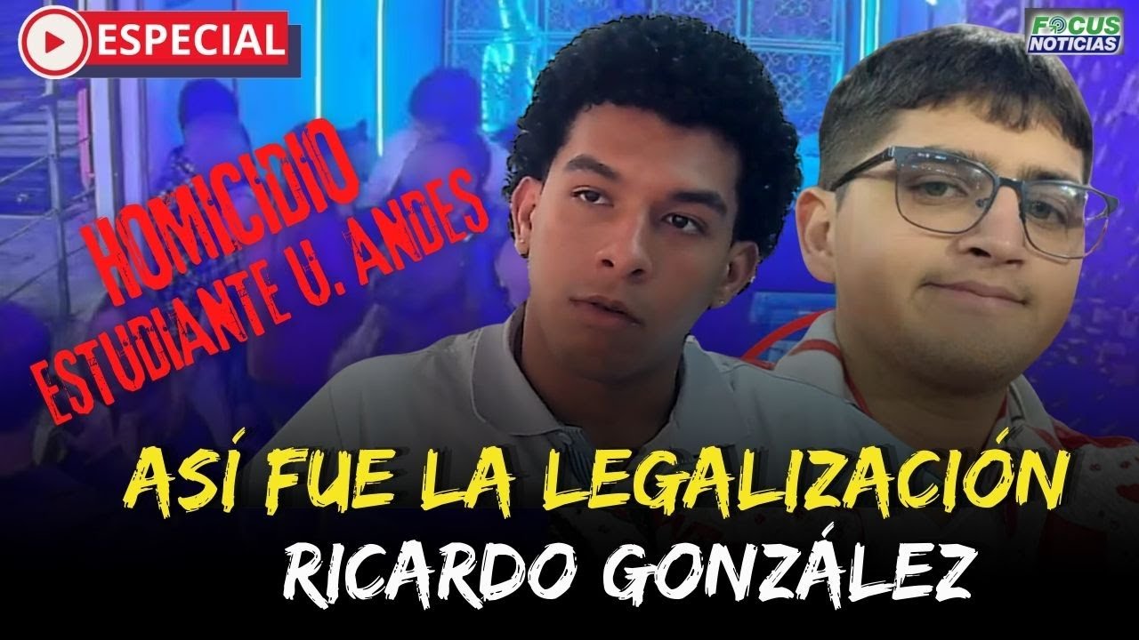 [ESPECIAL] HOMICIDIO ESTUDIANTE U. ANDES Así fue la legalización de Ricardo González #Focus