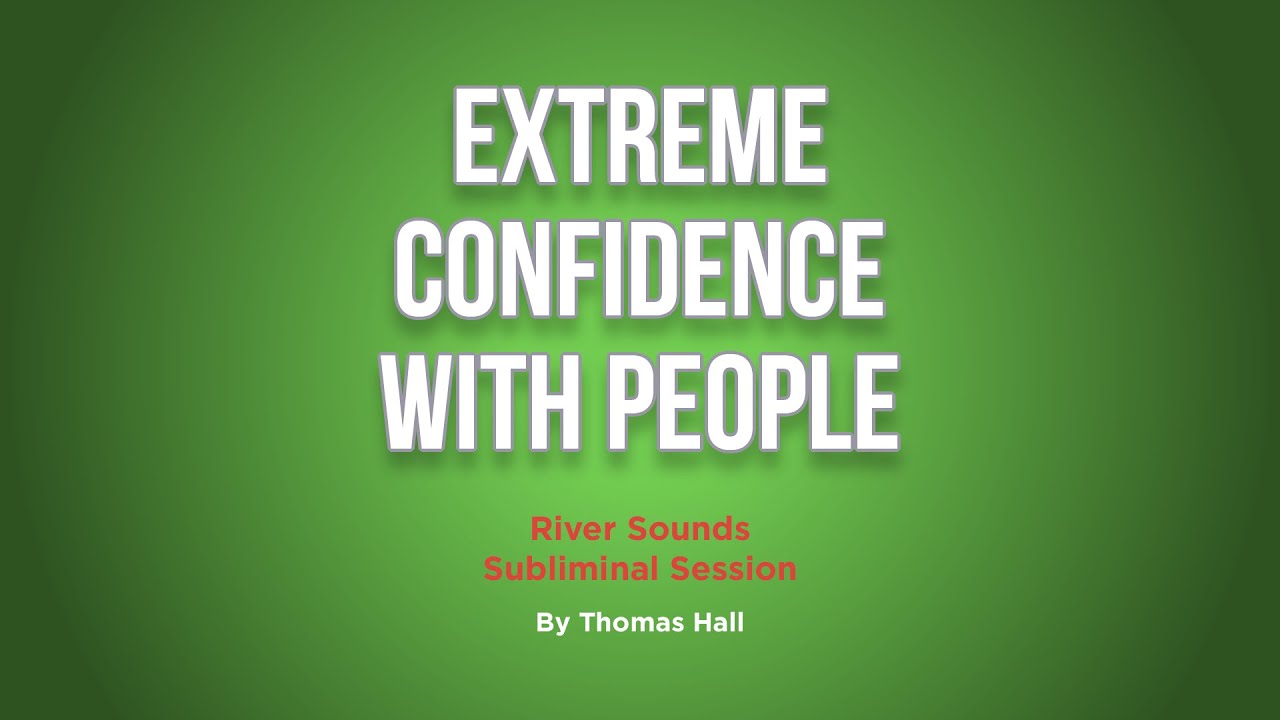 Extreme Confidence With People - River Sounds Subliminal Session - By Minds in Unison