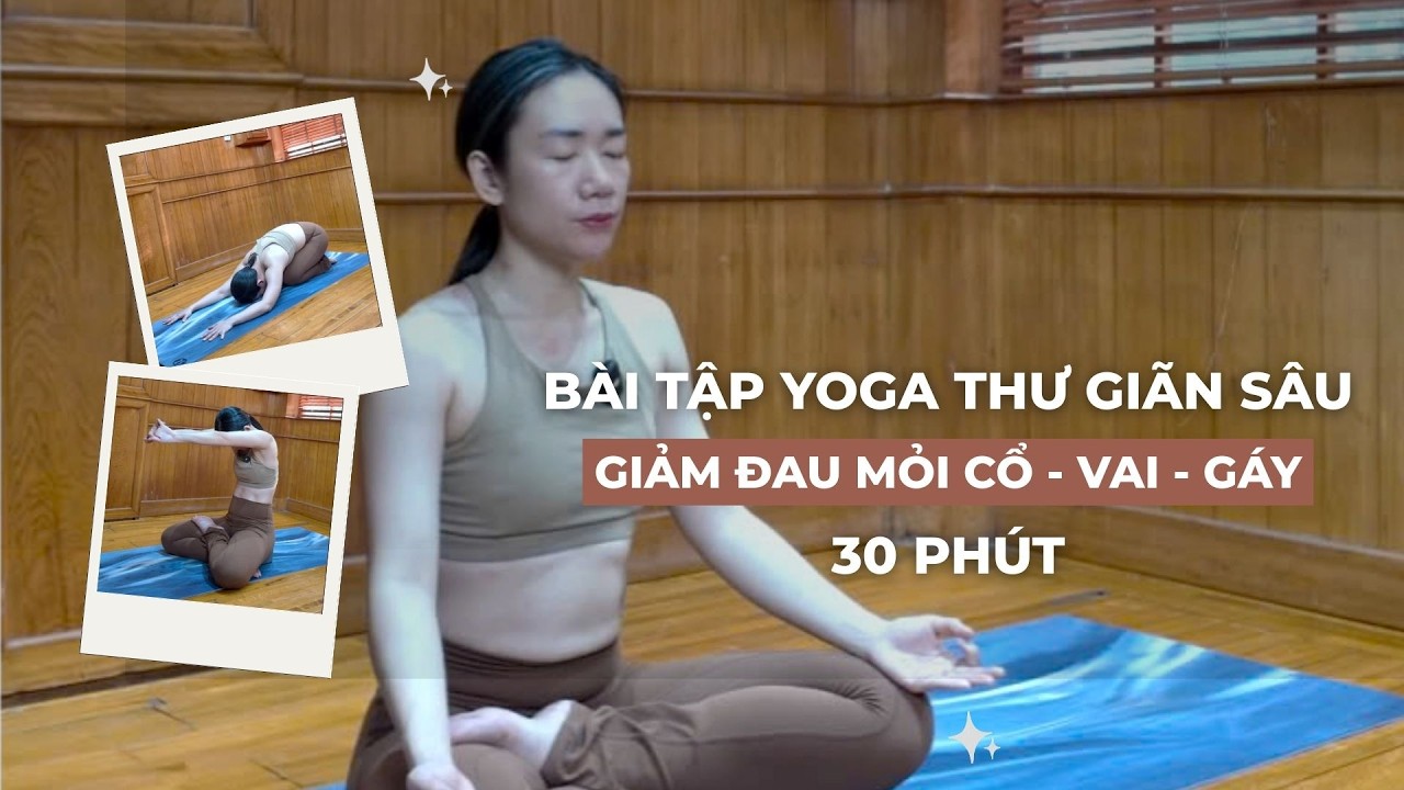 30 Phút Yoga Thư Giãn Sâu | Giảm Đau Cổ Vai Gáy Tức Thì Sau 1 Buổi Tập | TRAN THAO VI OFFICIAL
