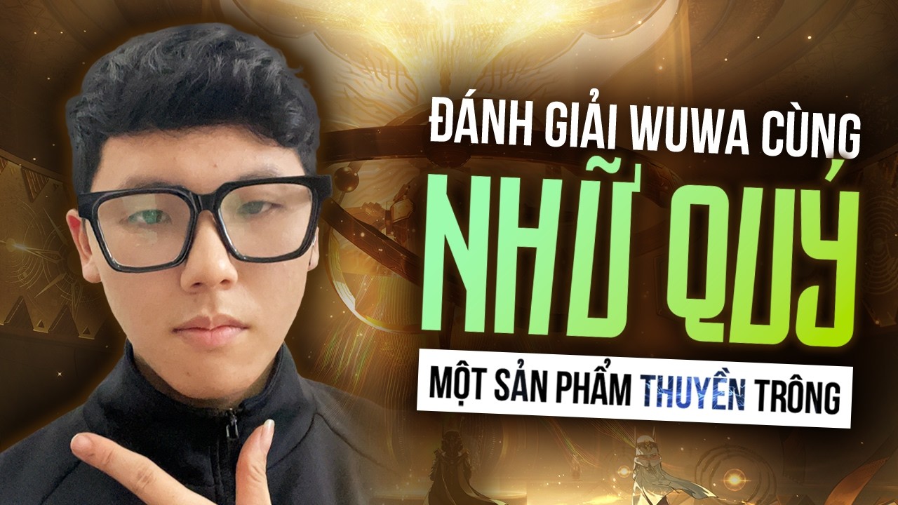 🔴[Wuthering Waves] Nhữ Quý - Matrix League SS1 Vòng Bán Kết @perkhaipha