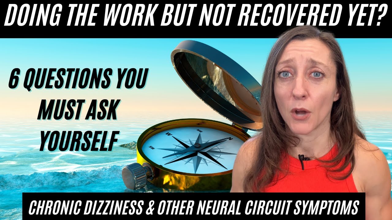 Why aren't you better yet??? (6 questions to ask during chronic dizziness & symptom recovery)