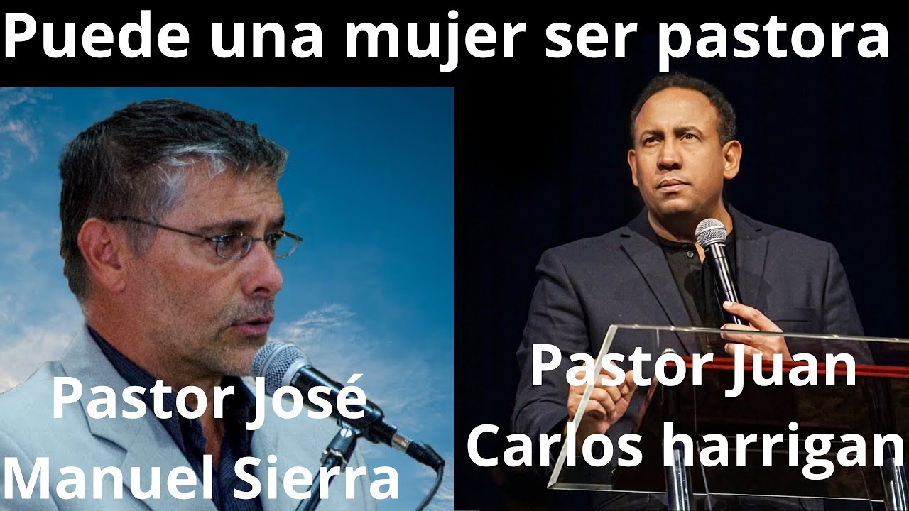 PUEDE UNA MUJER SER PASTORA,Pastor jose manuel sierra y Pastor juan carlos harrigan