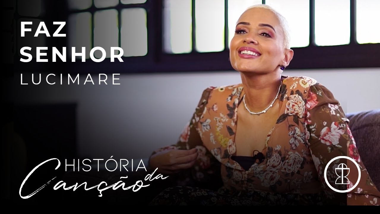 Faz Senhor – Lucimare // HISTÓRIA DA CANÇÃO