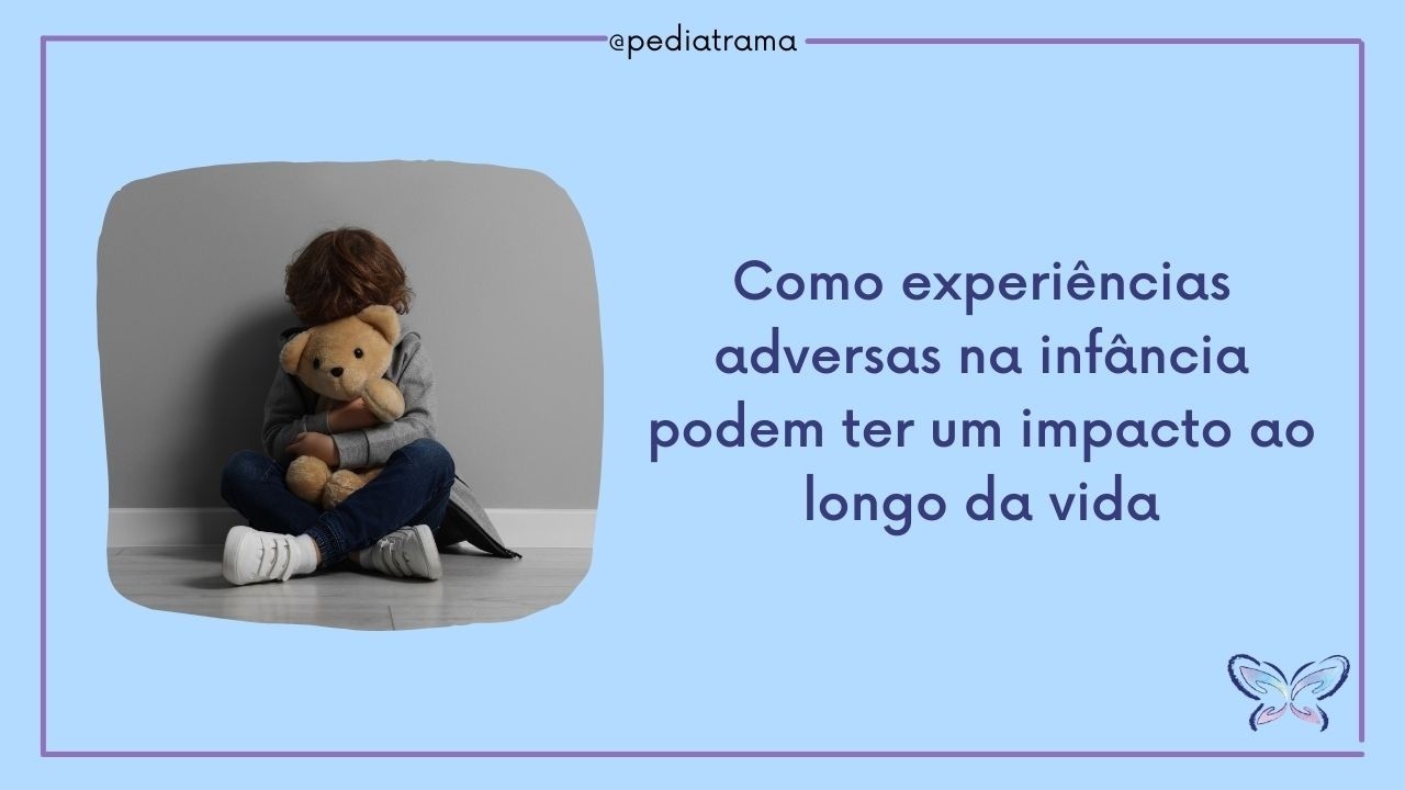 Como experiências adversas da infância podem ter impacto ao longo da vida?