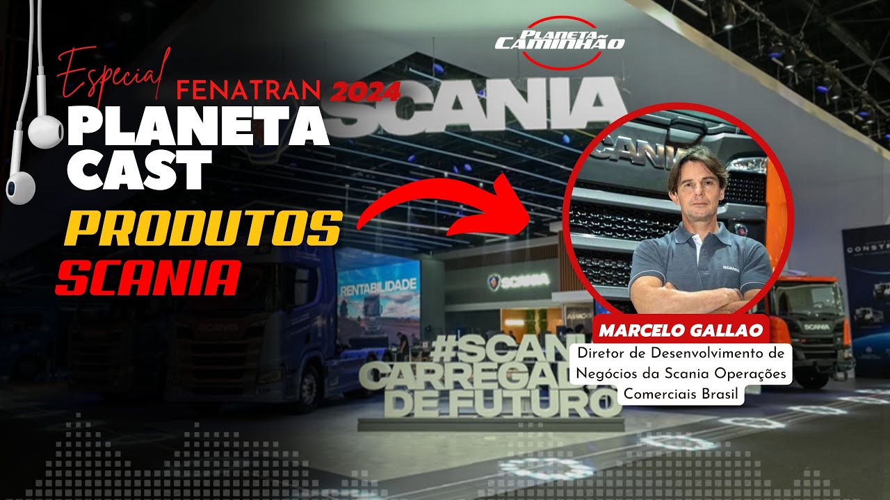NOVOS CAMINHÕES E TECNOLOGIAS: VEJA O QUE MARCELO GALLAO FALOU SOBRE PRODUTOS SCANIA NO PLANETACAST