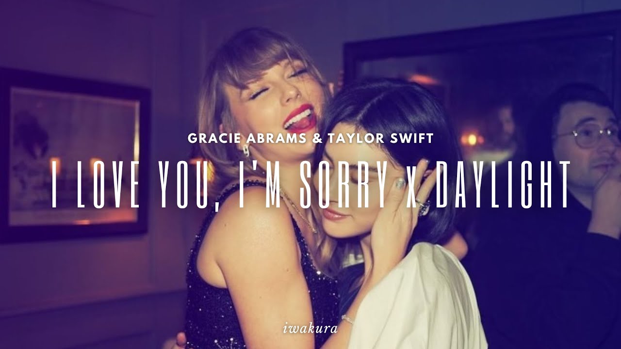 I LOVE YOU, I'M SORRY x DAYLIGHT - Gracie Abrams & Taylor Swift (MASHUP)