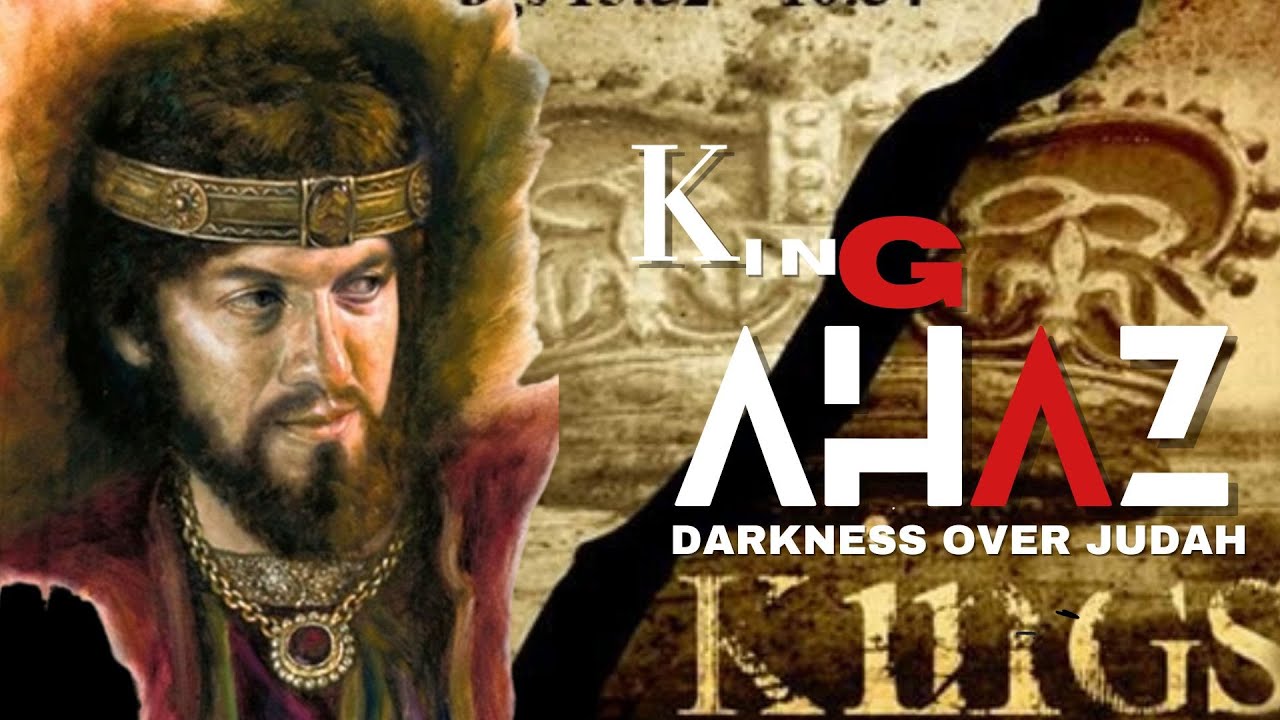Darkness Over Judah  The Reign of King Ahaz.