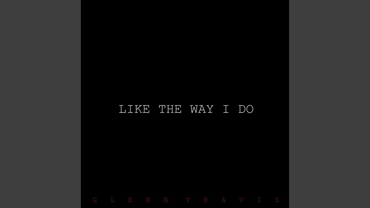 Like the Way I Do