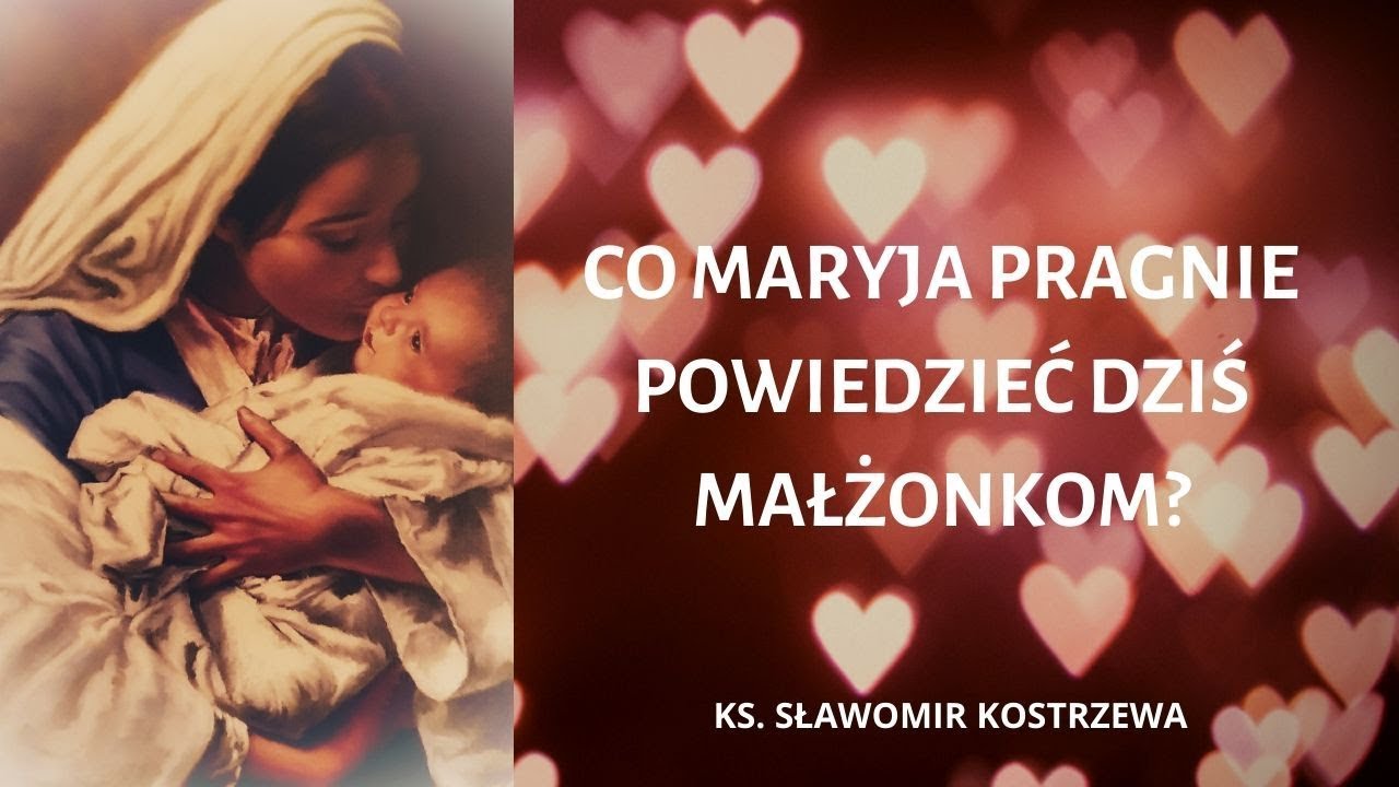 Co Maryja pragnie powiedzieć dziś małżonkom? - ks. Sławomir Kostrzewa