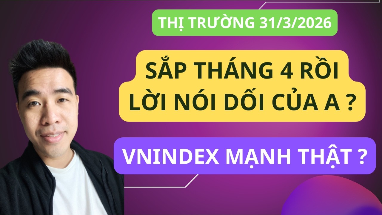 Chứng kho&aacute;n h&ocirc;m nay | Nhận định thị trường : Sắp th&aacute;ng 4 rồi a e ơi. Lời n&oacute;i dối ngọt ng&agrave;o
