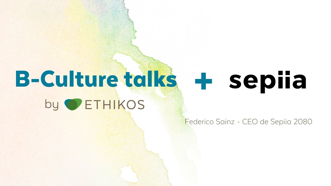 B-Culture Talks by Ethikos - Entrevista 7: Federico Sainz, CEO de Sepiia 2080