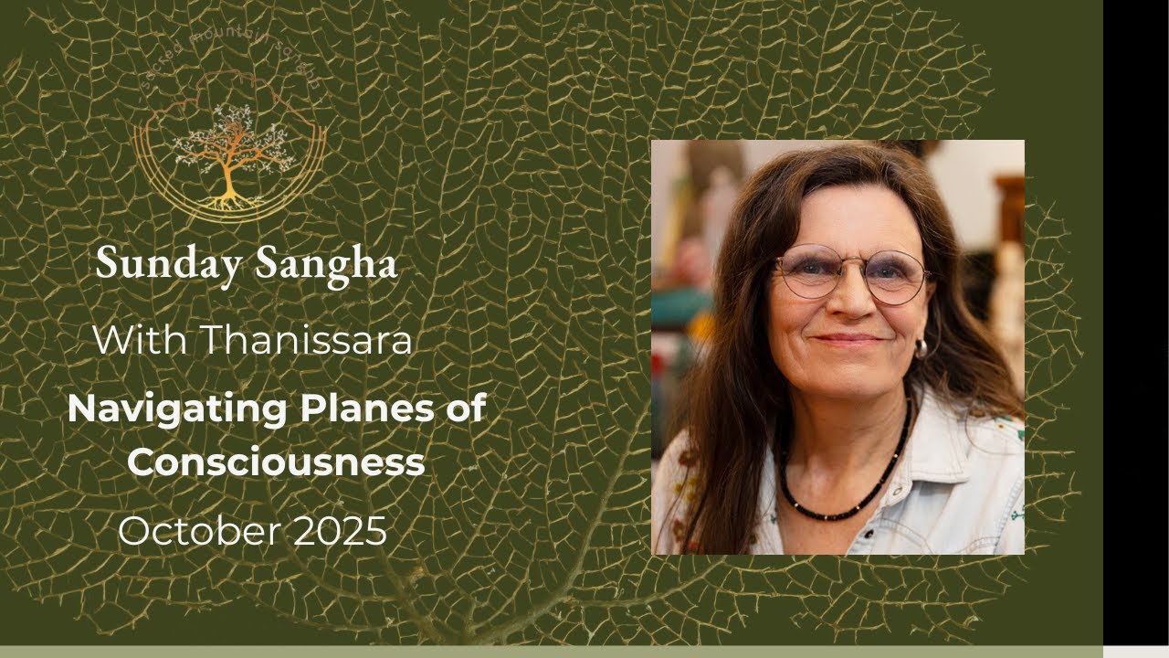 Navigating Planes of Consciousness| Thanissara | October 2025