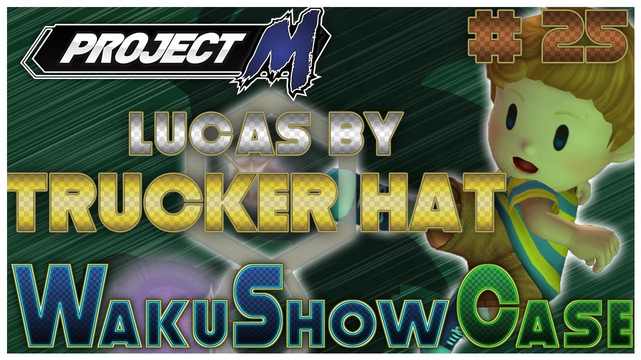 Project M WakuShow Case #25 : Lucas by TruckerHat