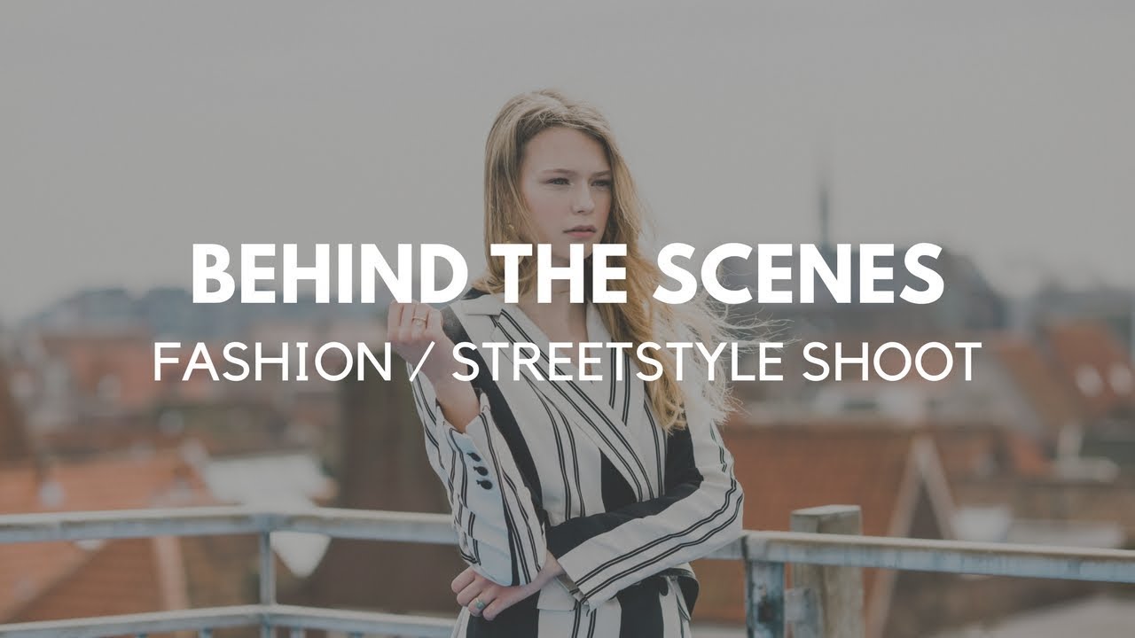 Behind the scenes - Fashion / streetstyle shoot
