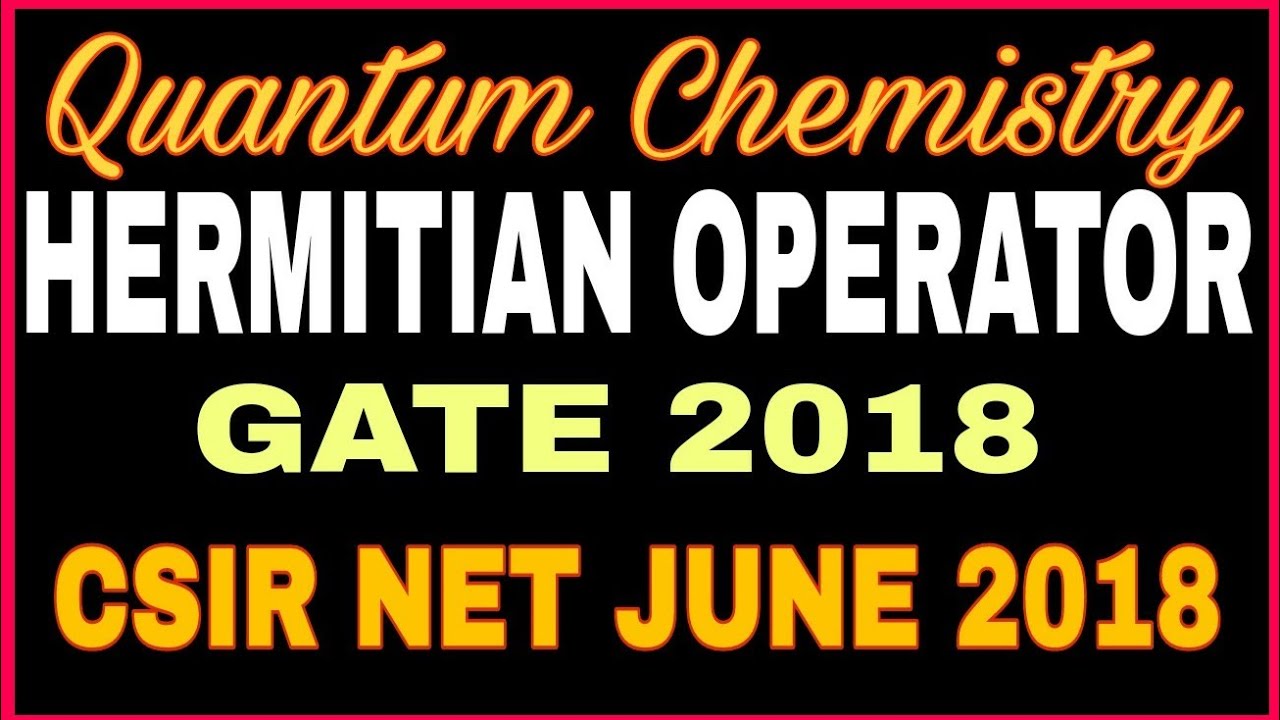 Hermitian Operator || Quantum Chemistry || Everything Answered