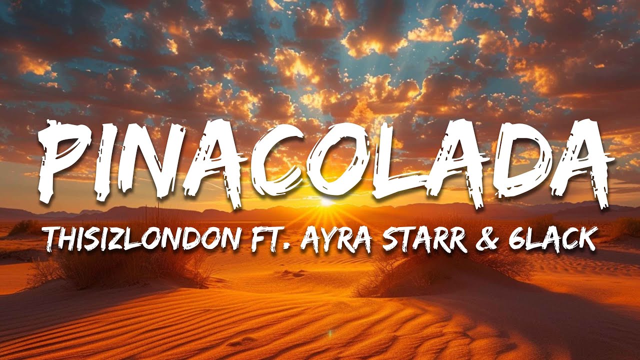 Thisizlondon - PINACOLADA (Lyrics) ft. Ayra Starr & 6LACK