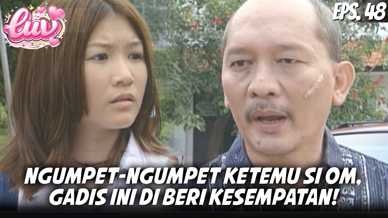 LUV (2000) EPS. 48 | NGUMPET KETEMU OM, KESEMPATAN TAK TERDUGA UNTUK GADIS INI!