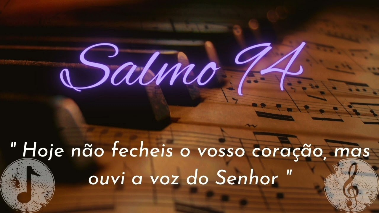 Salmo 94 - Hoje não fecheis o vosso coração, mas ouvi a voz do Senhor!