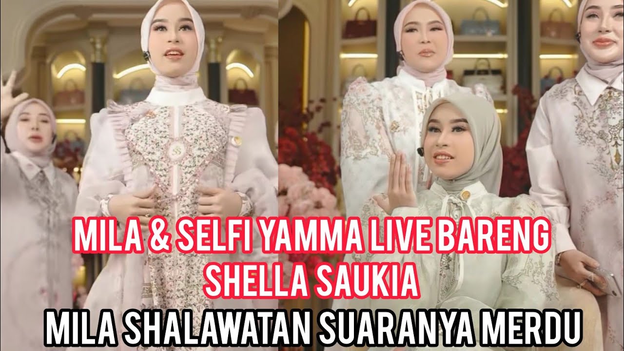 MILA DA7 & SELFI YAMMA LIVE BARENG SHELLA SAUKIA JUALAN BAJU LUDES HITUNGAN DETIK, MILA SHALAWATAN