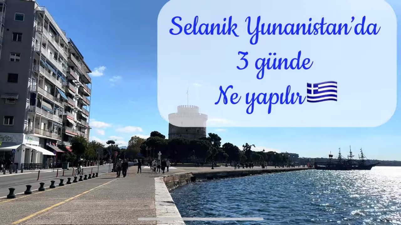 Selanik&rsquo;te 3 G&uuml;nde Ne Yapılır ?