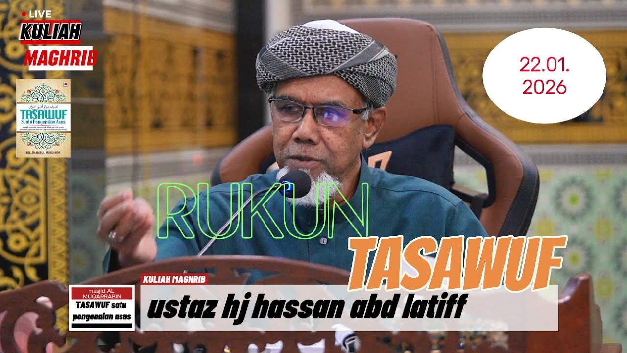 22-01-26  : KULIAH MAGHRIB TASAWUF SUATU PENGENALAN ASAS DISAMPAIKAN OLEH USTAZ HJ HASSAN ABD LATIFF