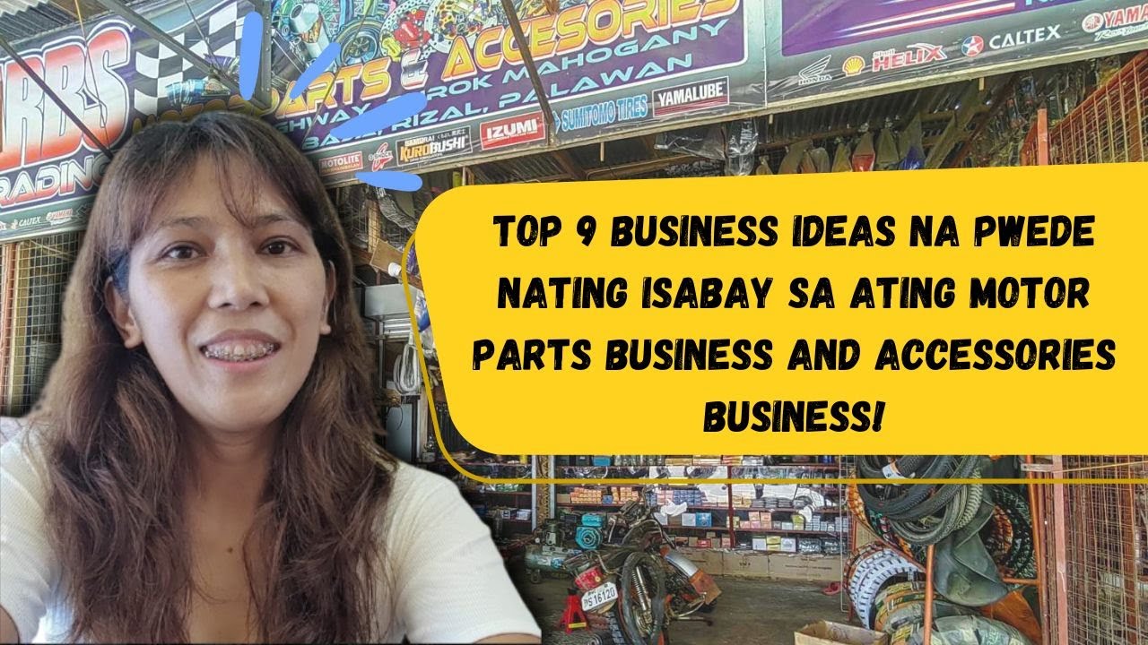TOP 9 BUSINESS IDEAS NA PWEDE NATING ISABAY SA ATING MOTOR PARTS BUSINESS AND ACCESSORIES BUSINESS!