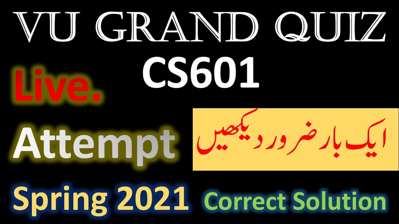 CS601 Grand Quiz Mid term exam 2021 Live Attempt by Dr. Safdar Bukhari