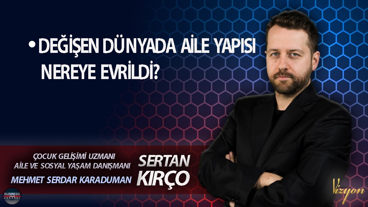 DEĞİŞEN DÜNYADA AİLE YAPISI NEREYE EVRİLDİ? l #mehmetserdarkaraduman l #vizyon