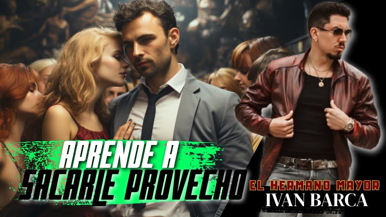 APRENDE A SACARLES PROVECHO  | Iván Barca - El Hermano Mayor 