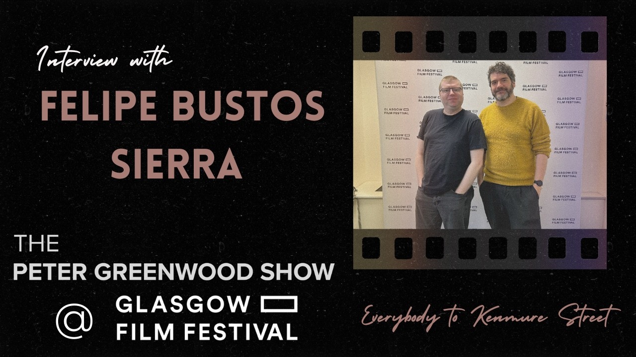 Felipe Bustos Sierra from Everybody to Kenmure Street - The Peter Greenwood Show@GlasgowFilmFestival