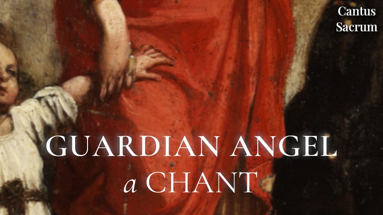 Our Holy Guardian Angel | A Catholic Chant Sanctuary