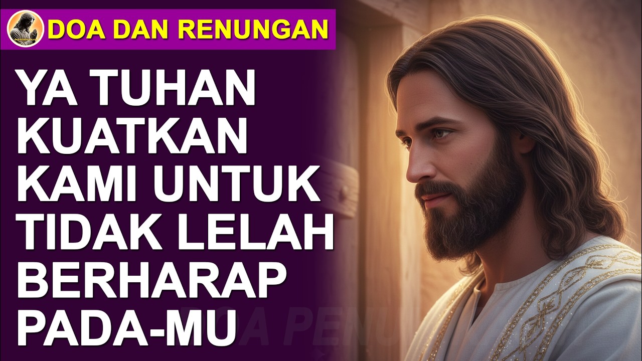 Ya Tuhan Kuatkan Kami Untuk Tidak Lelah Berharap Pada-Mu. Doa Dan Renungan Kali Ini.
