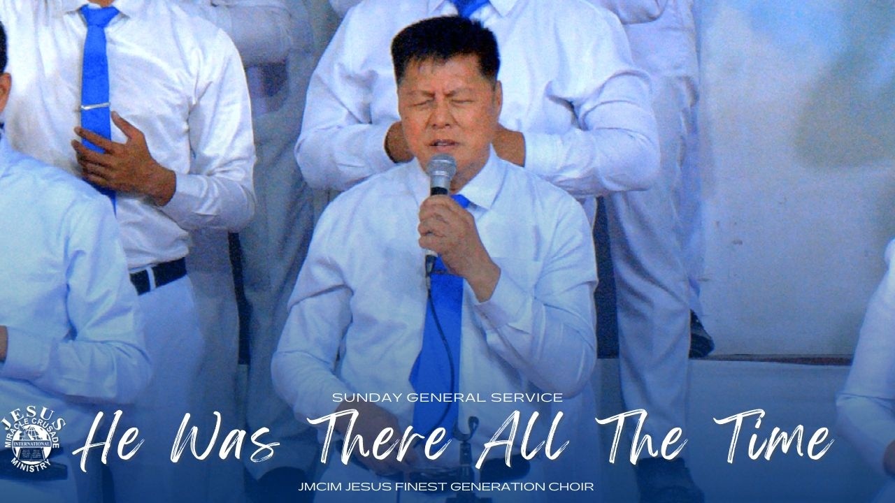 He Was There All The Time | JMCIM Central | JESUS Finest Generation Choir | Sunday General Service