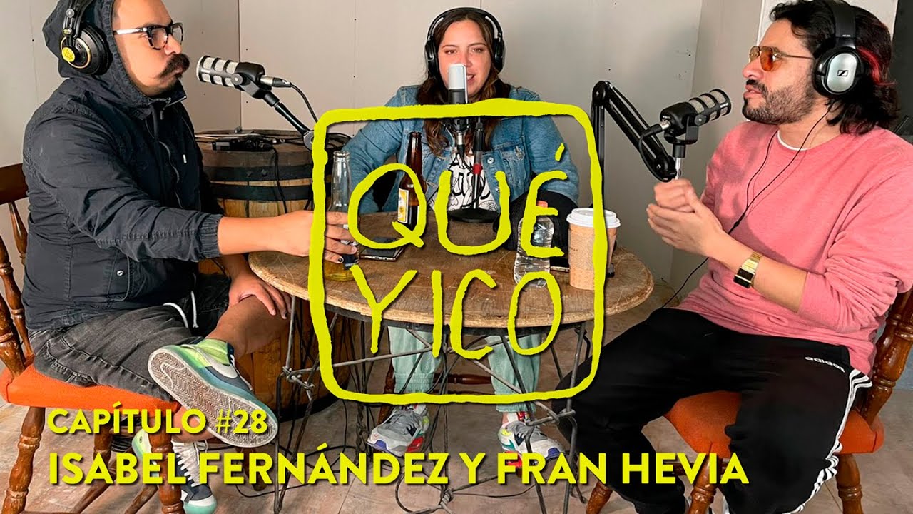 Qué Yico Isabel Fernández y Fran Hevia - T3E28 [Podcast de Coco Celis]