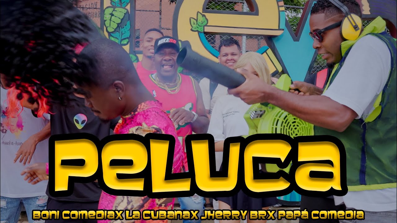 Peluca - Boni Comedia Ft La Cubana ❌ Jherry BR ❌ Pap&aacute; Comedia