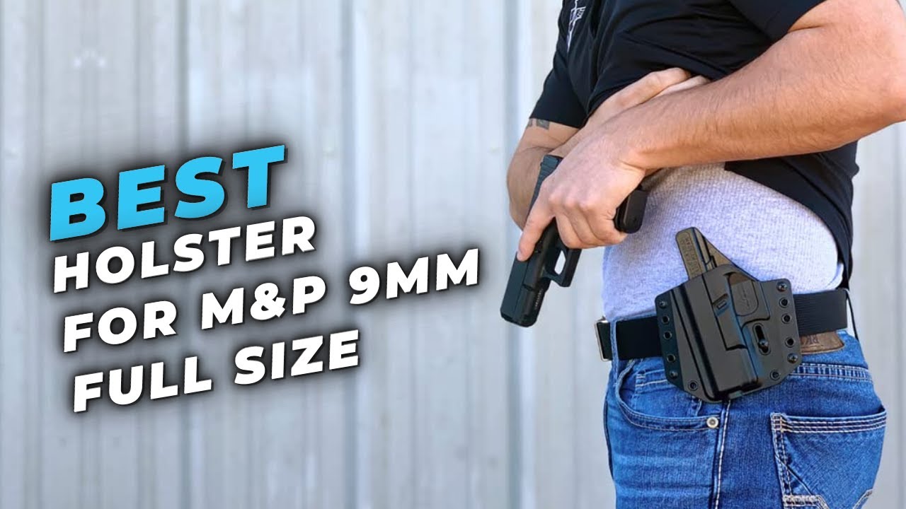 Best Holster For M&P 9mm Full Size - A Reliable Accessory To Carry Your Firearm