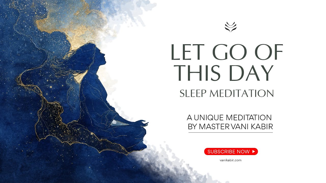 LET GO OF THIS DAY | SLEEP MEDITATION | MASTER VANI KABIR