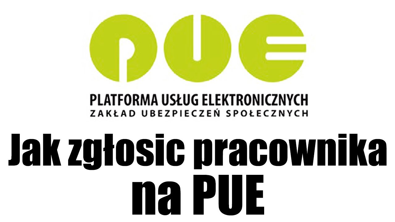 Jak zgłosić pracownika na PUE [ Przewodnik po PUE ] [materiał archiwalny]